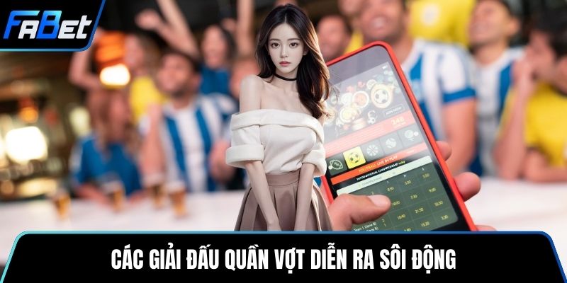Các giải đấu quần vợt diễn ra sôi động