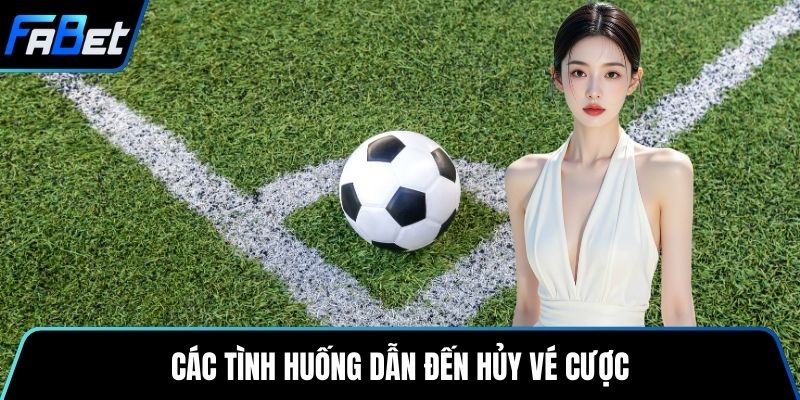Các tình huống dẫn đến hủy vé cược