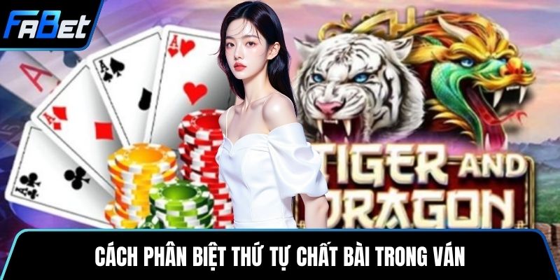 Cách phân biệt thứ tự chất bài trong ván