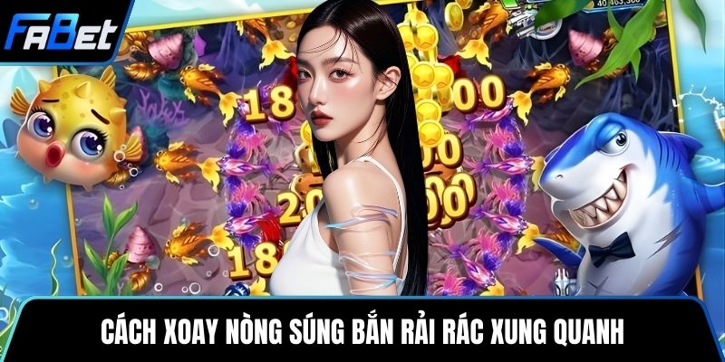 Cách xoay nòng súng bắn rải rác xung quanh