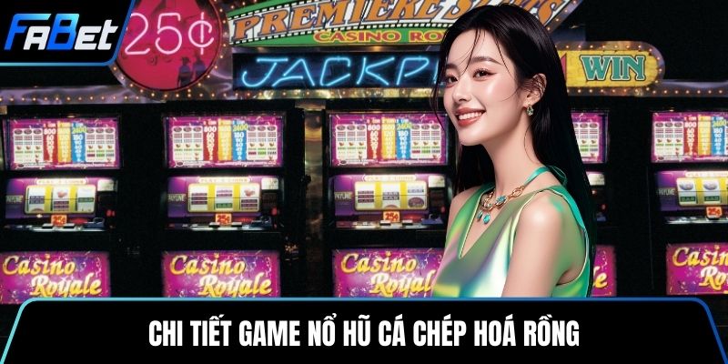 Chi tiết game nổ hũ Cá Chép Hoá Rồng