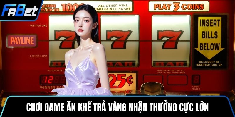 Chơi game ăn khế trả vàng nhận thưởng cực lớn