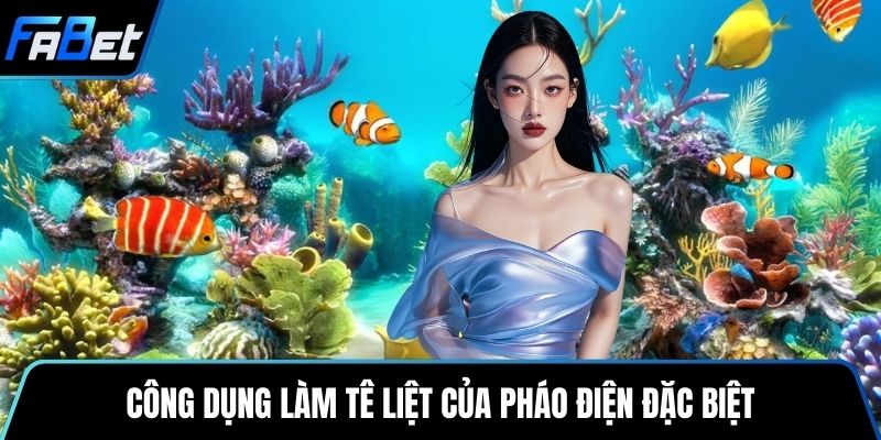 Công dụng làm tê liệt của pháo điện đặc biệt