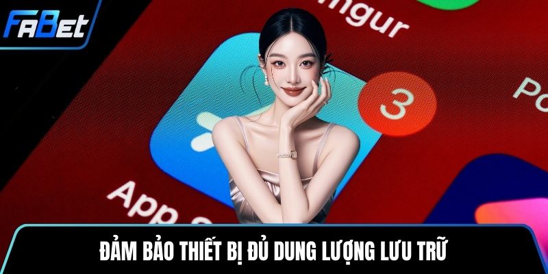 Đảm bảo thiết bị đủ dung lượng lưu trữ