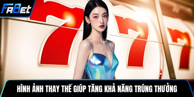 Hình ảnh thay thế giúp tăng khả năng trúng thưởng