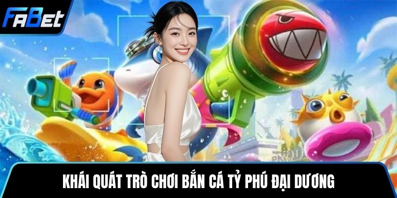 Khái quát trò chơi bắn cá tỷ phú đại dương