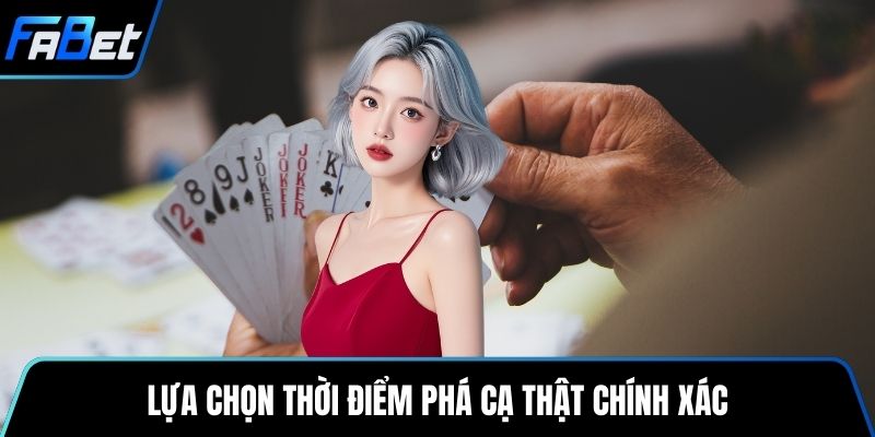 Lựa chọn thời điểm phá cạ thật chính xác