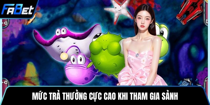 Mức trả thưởng cực cao khi tham gia sảnh