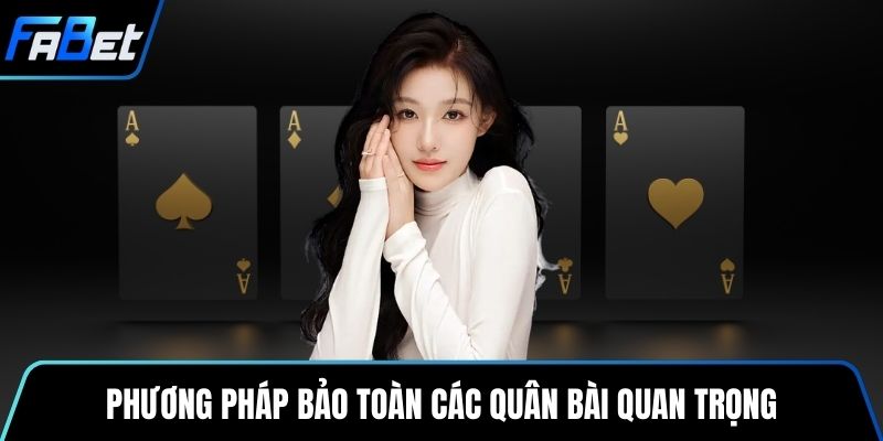 Phương pháp bảo toàn các quân bài quan trọng