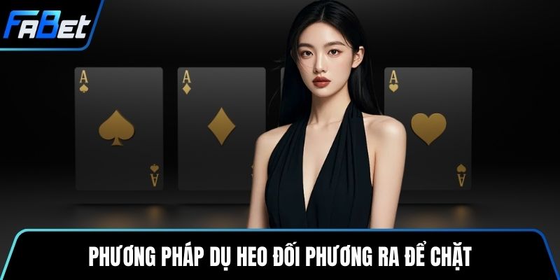 Phương pháp dụ heo đối phương ra để chặt