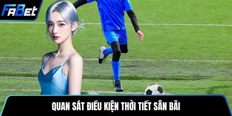 Quan sát điều kiện thời tiết sân bãi