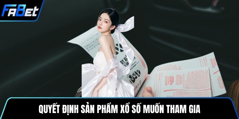 Quyết định sản phẩm xổ số muốn tham gia