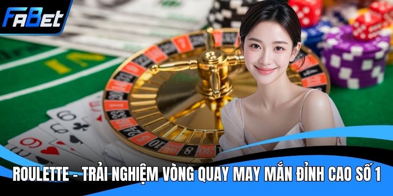 Roulette - Trải Nghiệm Vòng Quay May Mắn Đỉnh Cao Số 1