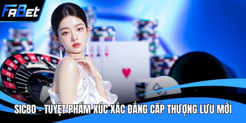 Sicbo - Tuyệt Phẩm Xúc Xắc Đẳng Cấp Thượng Lưu Mới