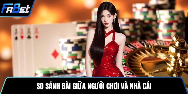 So sánh bài giữa người chơi và nhà cái