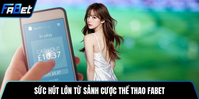 Sức hút lớn từ sảnh cược thể thao Fabet