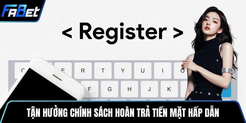 Tận hưởng chính sách hoàn trả tiền mặt hấp dẫn