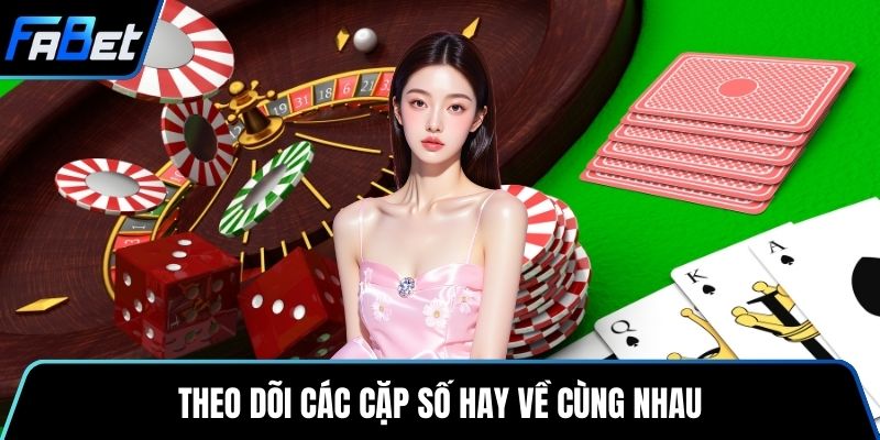 Theo dõi các cặp số hay về cùng nhau