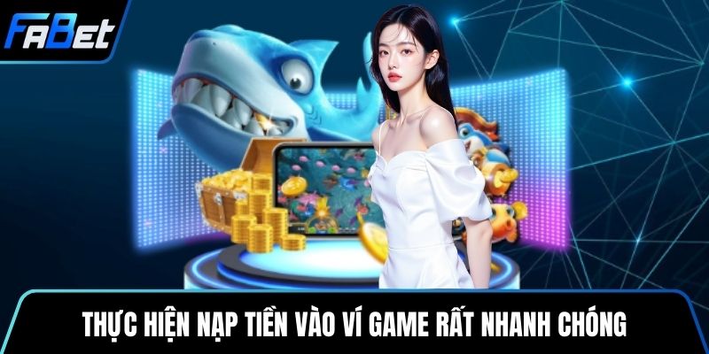 Thực hiện nạp tiền vào ví game rất nhanh chóng