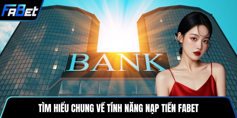 Tìm hiểu chung về tính năng nạp tiền Fabet