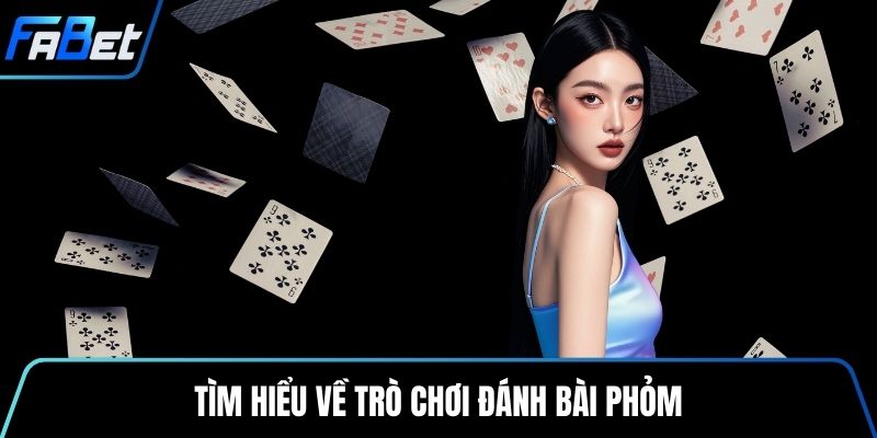Tìm hiểu về trò chơi đánh bài phỏm