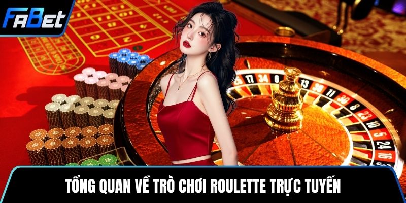 Tổng quan về trò chơi roulette trực tuyến