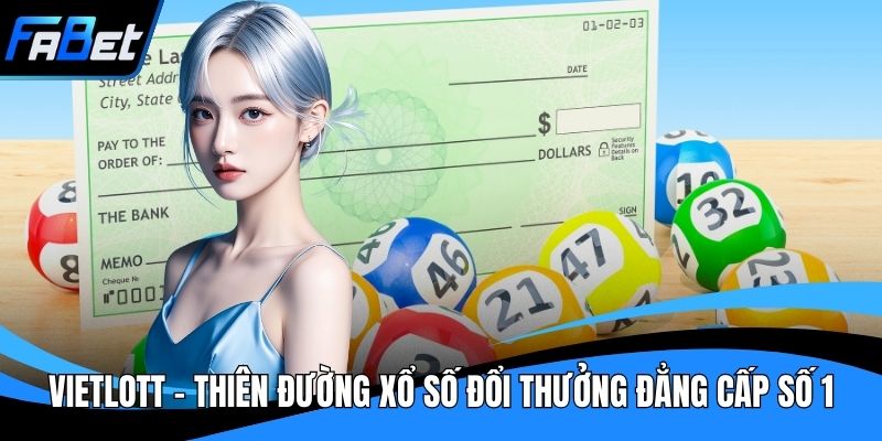 Vietlott - Thiên Đường Xổ Số Đổi Thưởng Đẳng Cấp Số 1