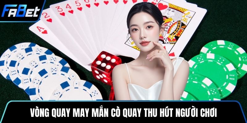 Vòng quay may mắn cò quay thu hút người chơi